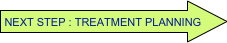 NEXT STEP : TREATMENT PLANNING